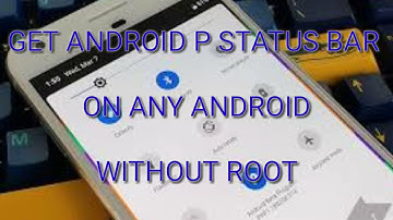Get Android P Status Bar On Any Android Without Root