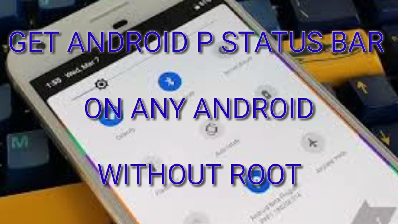 Get Android P Status Bar On Any Android Without Root - YouTube