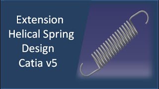 Extension Helical Spring     Design    Catia -v5