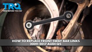 How to Replace Front Sway Bar Links 2009-2017 Audi Q5