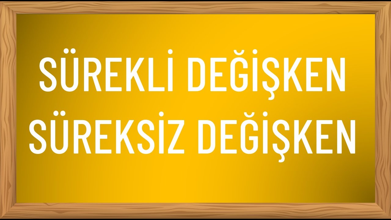 Sürekli (kesiksiz) değişken ve süreksiz (kesikli) değişken nedir?