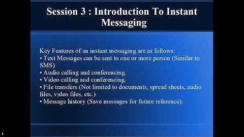 Session 3: introduction to Instant Messaging Session 4: Chatting with a Contact (part1)