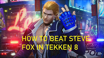 How to beat Steve Fox in tekken 8 (punishment guide)