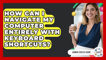 How Can I Navigate My Computer Entirely With Keyboard Shortcuts? - Admin Career Guide