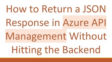 How to Return a JSON Response in Azure API Management Without Hitting the Backend