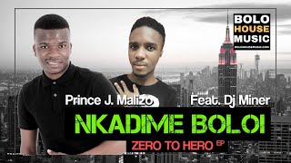Prince J.Malizo - Nkadime Boloi Feat DJ Miner (Zero to Hero EP)