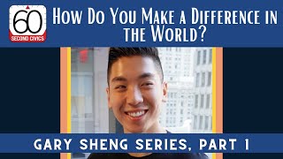 Introduction: How Do You Make a Difference in the World Gary Sheng, Part 1