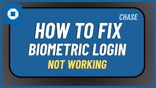 How to Fix Chase Biometric Login Not Working !