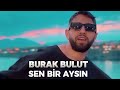 Burak Bulut - Sen Bir Aysın (Delibal) Gel Deirim / Video