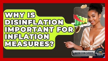Why Is Disinflation Important For Inflation Measures? - Macroecon Experts