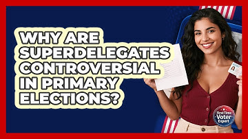 Why Are Superdelegates Controversial In Primary Elections? - First Time Voter Expert