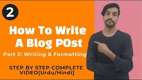 How to Write a Blog Post (Part 2 : Writing & Formatting) : Start to Finish Tutorial [Urdu/Hindi]