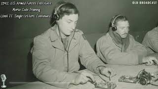 1942: U.S. Armed Forces Institute – Morse Code Training (Unit II: Single Letters, Continued)