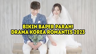 11 DRAMA KOREA ROMANTIS TERBARU 2023 YANG HARUS KAMU TONTON