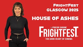 FRIGHTFEST GLASGOW 2025 - HOUSE OF ASHES - Fayna ​ Sanchez