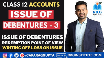 Class 12 : Accounts (2022-23) Issue of Debentures - 3 | Redemption point of View & Writing off Loss
