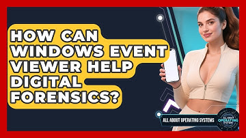 How Can Windows Event Viewer Help Digital Forensics? - All About Operating Systems
