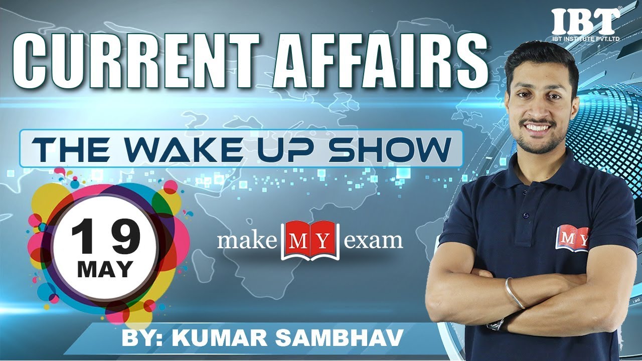Current Affairs The Wake Up Show- Daily  @ 7 AM ||19th MAY 2018