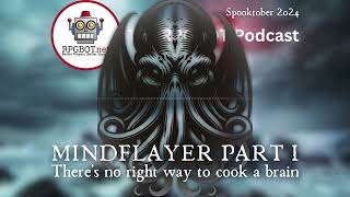 SPOOKTOBER: MIND FLAYERS PART I - There’s no right way to cook a brain - RPGBOT.Podcast S4E114 Wealth