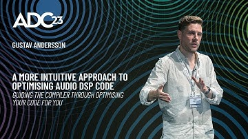 A More Intuitive Approach to Optimising Audio DSP Code - Gustav Andersson - ADC23