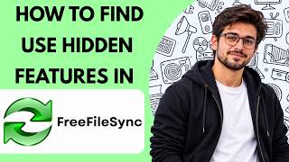 How to Find and Use Hidden Features in FreeFileSync Full Guide 2027