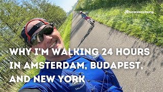 Why I'm Walking 24 Hours in Amsterdam, Budapest, and New York