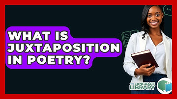 What Is Juxtaposition In Poetry? - The Language Library