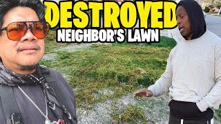 I JUST MESSED UP MY NEIGHBORS LAWN  We fixed his ugly lawn 3 years ago with OVERSEEDING!