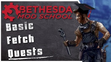 Bethesda Mod School: Quest Making 102 - Basic Fetch Quests