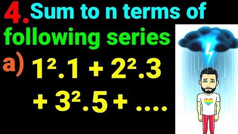 4.a) 1².1 + 2².3 + 3².5 + .... Sum to n terms of following series 1^2.1 + 2^2.3 + 3^2.5 +....Find Sn
