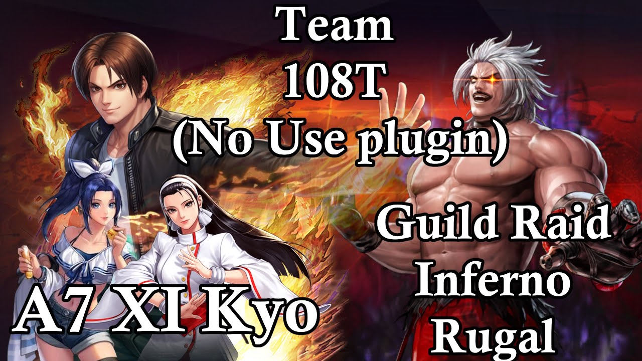 「KOF ALL STAR」Guild Raid Inferno Rugal A7 XI Kyo Team 108T  (No Use plugin)