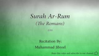 Surah Ar Rum The Romans   030   Muhammad Jibreel   Quran Audio