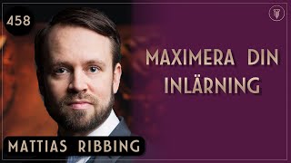 Maximera din inlärning, Mattias Ribbing | Framgångspodden | 458