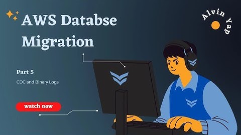 AWS Database Migration Part 5 (CDC and Binary Logs)