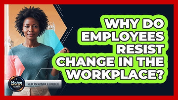 Why Do Employees Resist Change In The Workplace?