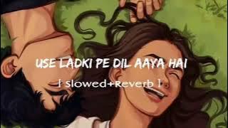 US LADKI PE DIL AAYA HAI Slowed Reverb🙃#sadlofi #sadsong