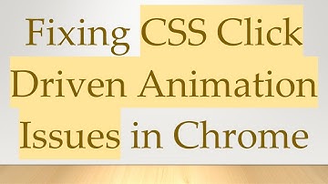 Fixing CSS Click Driven Animation Issues in Chrome