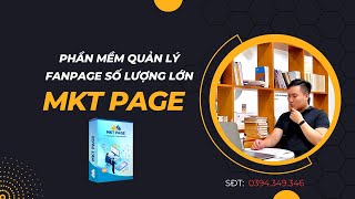 Phần Mềm Quản Lý FanPage Số Lượng Lớn MKT Page