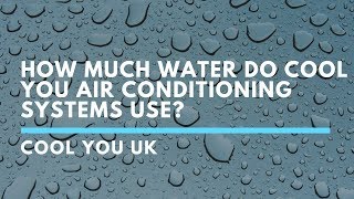 How Much Water Do Air Conditioning Systems Use? | Cool You UK