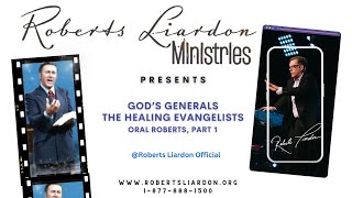 Gods Generals-The Healing Evangelists-Oral Roberts-Part 1 @RobertsLiardon
