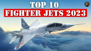 Top 10 most advanced fighter jets in the world 2023