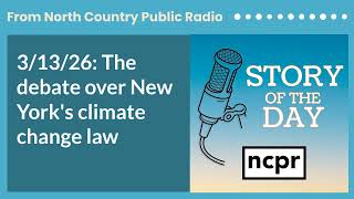 3/13/26: The debate over New York's climate change law | Story of the Day