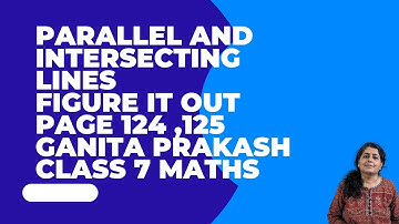 Evenwijdige en snijdende lijnen pagina 124,125 | uitzoeken | Ganita Prakash | klas 7 | hoofdstuk 5