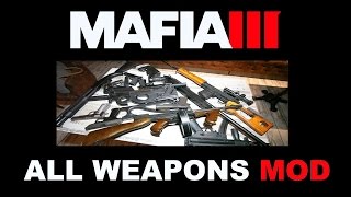 Mafia 3 Mods - ALL WEAPONS MOD Mafia 3 Mods - ALL WEAPONS MOD