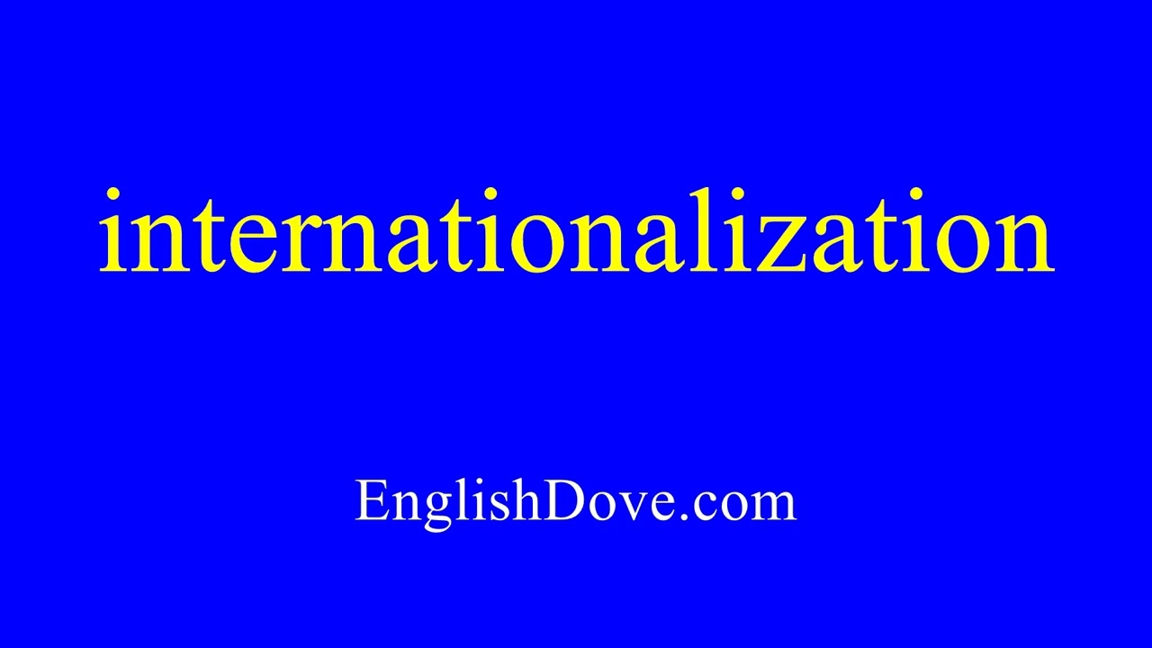 How to pronounce internationalization in American English - YouTube