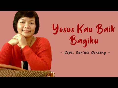 Seriati Ginting - Yesus Kau Baik Bagiku (Official Lyric Video)