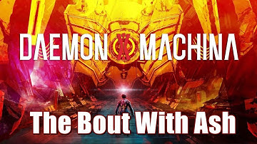 Daemon X Machina Titanic Scion - The Bout With Ash