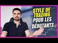 Le style de trading le plus facile et gagnant pour les dbutants