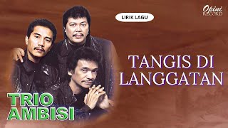 Trio Ambisi - Tangis Di Langgatan (Video Lirik)