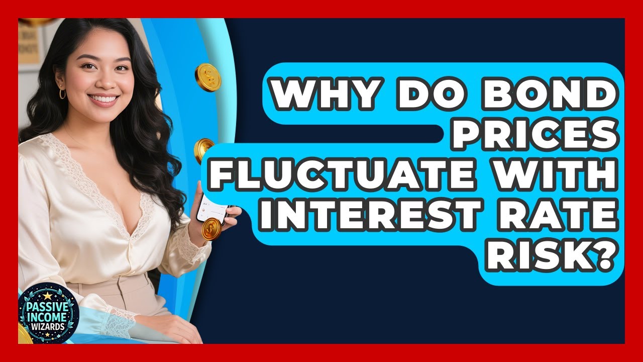 Why Do Bond Prices Fluctuate With Interest Rate Risk? - Passive Income Wizards